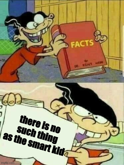 No such thing |  there is no such thing as the smart kid | image tagged in double d facts book | made w/ Imgflip meme maker