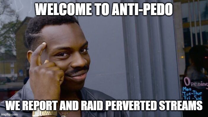 welcome page |  WELCOME TO ANTI-PEDO; WE REPORT AND RAID PERVERTED STREAMS | image tagged in memes,roll safe think about it | made w/ Imgflip meme maker