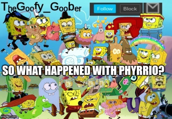 like why is he banned indefinitely | SO WHAT HAPPENED WITH PHYRRIO? | image tagged in thegoofy_goober throwback announcement template | made w/ Imgflip meme maker