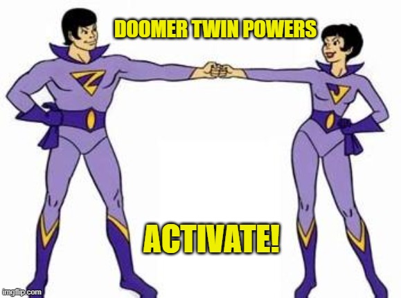 wonder twins | DOOMER TWIN POWERS ACTIVATE! | image tagged in wonder twins | made w/ Imgflip meme maker