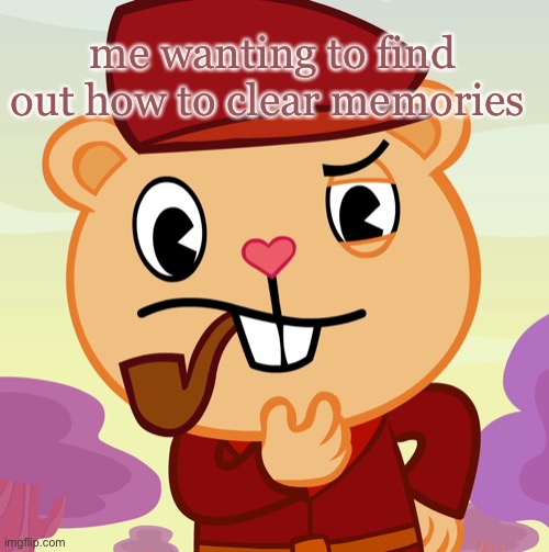 Pop (HTF) | me wanting to find out how to clear memories | image tagged in pop htf | made w/ Imgflip meme maker
