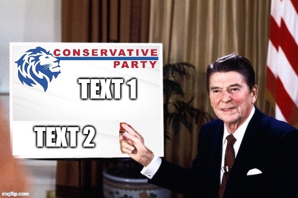 Ronald Reagan Conservative Party announcement | TEXT 1; TEXT 2 | image tagged in ronald reagan conservative party announcement | made w/ Imgflip meme maker