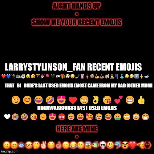 Repost dew it | LARRYSTYLINSON_FAN RECENT EMOJIS; ❤️💙🧌🚃🎂😏🤣🎊🎉🎈🖤🇮🇳🎁🙄😛🤳🏽👚🖕🏽🍪💪💪🏽🩰🕵️‍♀️👖👗😭😁2️⃣🖕🥣 | made w/ Imgflip meme maker