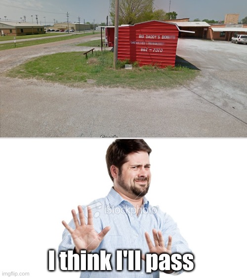 I think I'll pass that one | I think I'll pass | image tagged in i'll pass,big daddy's donuts,google maps | made w/ Imgflip meme maker