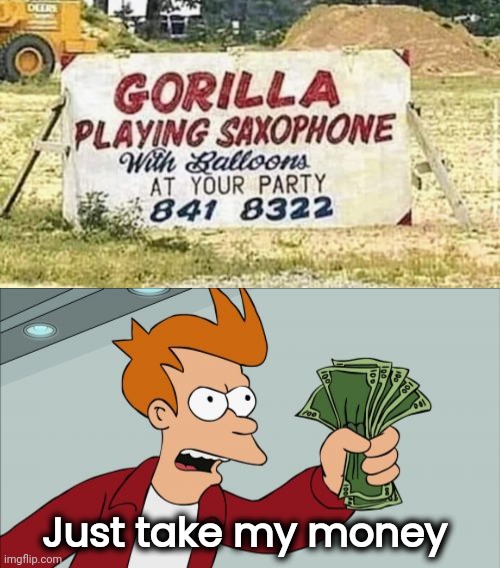 Better than a Clown with an accordion | Just take my money | image tagged in memes,shut up and take my money fry,party time,dancing,balloons | made w/ Imgflip meme maker