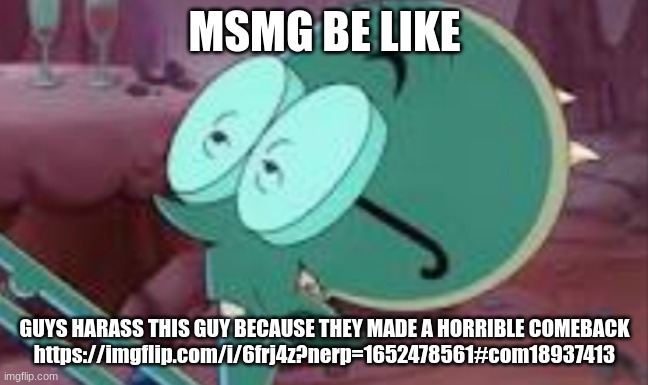 Stickler | MSMG BE LIKE; GUYS HARASS THIS GUY BECAUSE THEY MADE A HORRIBLE COMEBACK
https://imgflip.com/i/6frj4z?nerp=1652478561#com18937413 | image tagged in stickler | made w/ Imgflip meme maker