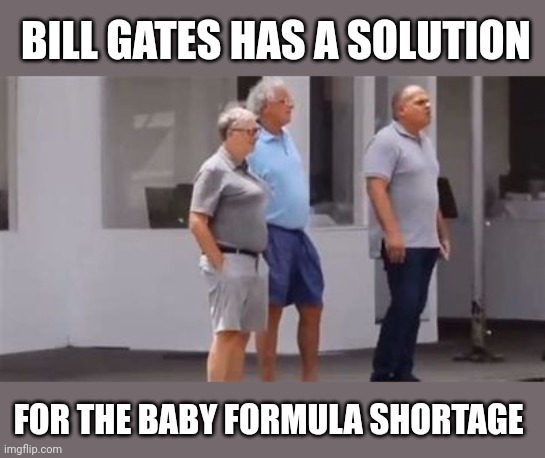 Philanthropist and Expert in Epidemiology Bill Gates |  BILL GATES HAS A SOLUTION; FOR THE BABY FORMULA SHORTAGE | image tagged in baby formula,modern solutions | made w/ Imgflip meme maker