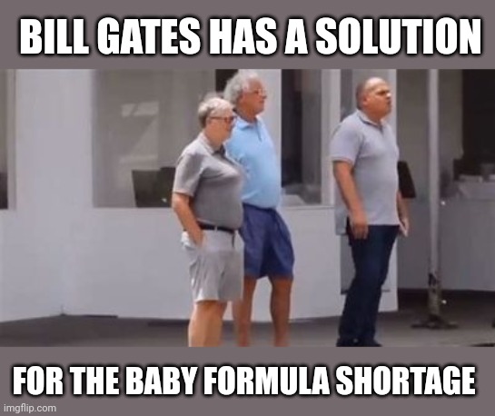 Philanthropist and Expert in Epidemiology Bill Gates | BILL GATES HAS A SOLUTION; FOR THE BABY FORMULA SHORTAGE | image tagged in baby formula,modern solutions | made w/ Imgflip meme maker