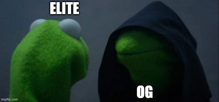 This battle will never end | ELITE; OG | image tagged in memes,evil kermit,territorialio | made w/ Imgflip meme maker
