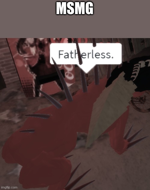 SCP-939 says Fatherless | MSMG | image tagged in scp-939 says fatherless | made w/ Imgflip meme maker