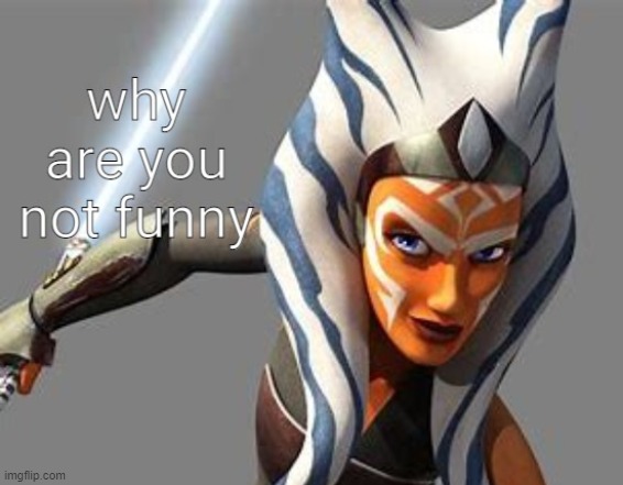 Asokha Funny | image tagged in asokha funny | made w/ Imgflip meme maker
