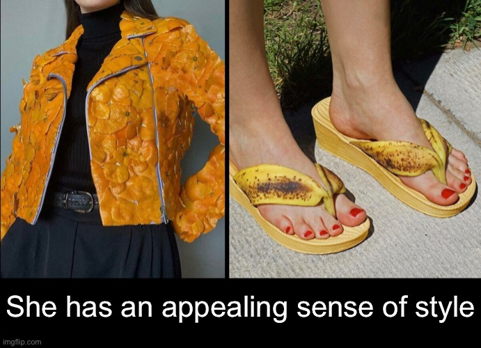 Peel good, look good? | She has an appealing sense of style | image tagged in funny memes,fashion,fruit peels | made w/ Imgflip meme maker