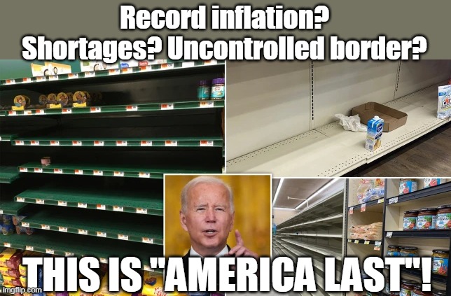 "Build Back Better"? BETTER??! You keep using that word . . . | Record inflation? Shortages? Uncontrolled border? THIS IS "AMERICA LAST"! | image tagged in america last,you keep using that word,traitors,government corruption,election fraud | made w/ Imgflip meme maker