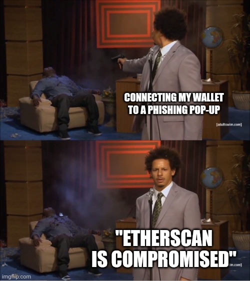 Nft wallet compromised | CONNECTING MY WALLET TO A PHISHING POP-UP; "ETHERSCAN IS COMPROMISED" | image tagged in memes,who killed hannibal,phishing,nft,etherscan | made w/ Imgflip meme maker