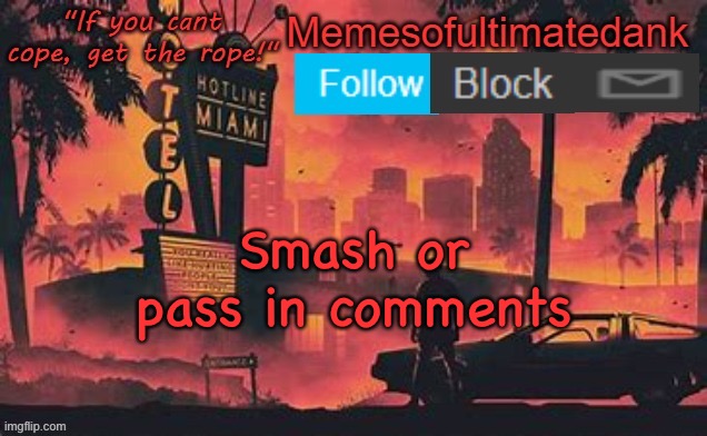 Memesofultimatedank template by WhyAmIAHat | Smash or pass in comments | image tagged in memesofultimatedank template by whyamiahat | made w/ Imgflip meme maker