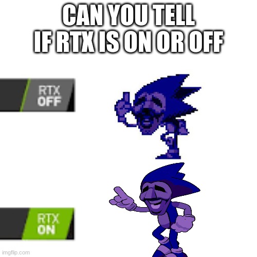 RTX Part 1 | CAN YOU TELL IF RTX IS ON OR OFF | image tagged in rtx on and off,sonic the hedgehog | made w/ Imgflip meme maker