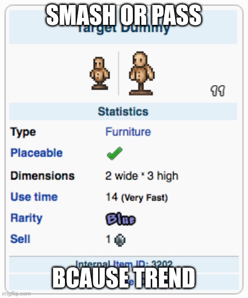 Terraria Training Dummy | SMASH OR PASS; BCAUSE TREND | image tagged in terraria training dummy | made w/ Imgflip meme maker