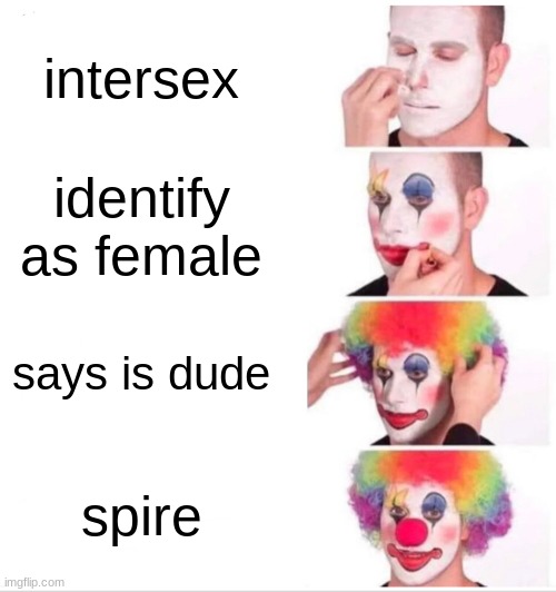Clown Applying Makeup | intersex; identify as female; says is dude; spire | image tagged in memes,clown applying makeup | made w/ Imgflip meme maker