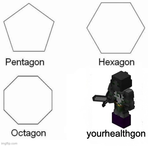 hypixel skyblock meme | yourhealthgon | image tagged in memes,pentagon hexagon octagon,minecraft | made w/ Imgflip meme maker