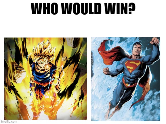 Blank White Template | WHO WOULD WIN? | image tagged in blank white template | made w/ Imgflip meme maker