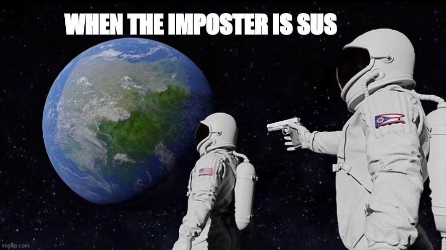 Sussy | WHEN THE IMPOSTER IS SUS | image tagged in memes,always has been | made w/ Imgflip meme maker