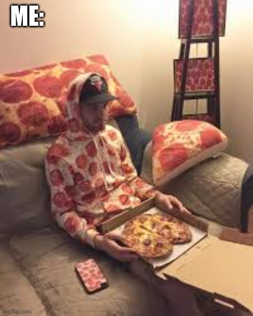 PIZZA MAN | ME: | image tagged in pizza man | made w/ Imgflip meme maker