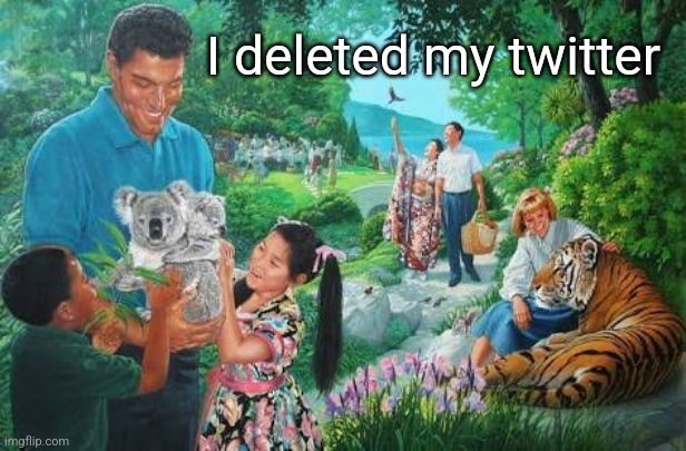 i deleted my Twitter account | I deleted my twitter | image tagged in twitter | made w/ Imgflip meme maker