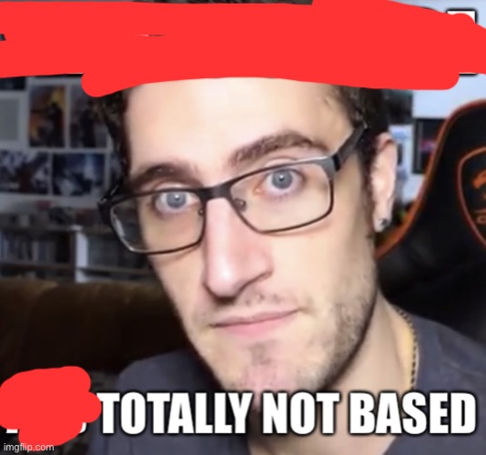 That is cringe and totally not based | image tagged in that is cringe and totally not based | made w/ Imgflip meme maker