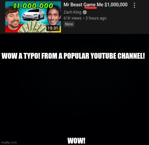 Typo on YouTube! | WOW A TYPO! FROM A POPULAR YOUTUBE CHANNEL! WOW! | image tagged in youtube | made w/ Imgflip meme maker