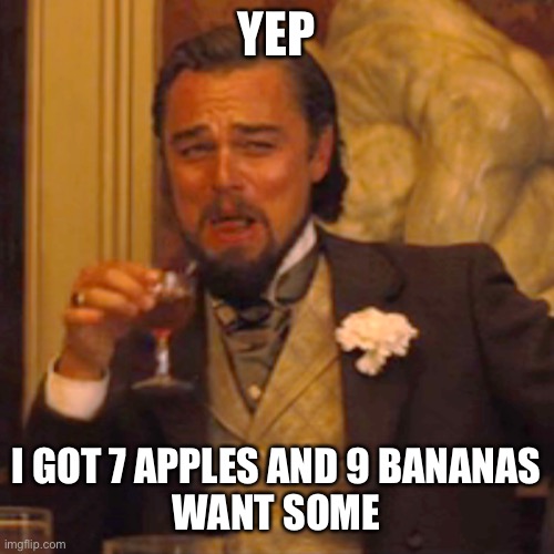 Laughing Leo Meme | YEP I GOT 7 APPLES AND 9 BANANAS
WANT SOME | image tagged in memes,laughing leo | made w/ Imgflip meme maker