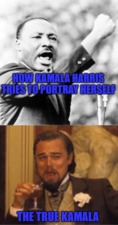 Bada Kamala | HOW KAMALA HARRIS TRIES TO PORTRAY HERSELF; THE TRUE KAMALA | image tagged in martin luther king jr,calvin candie | made w/ Imgflip meme maker