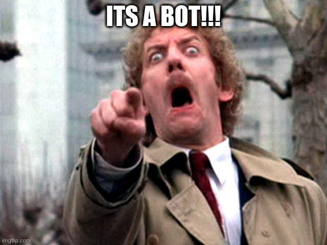 pointing at the digital | ITS A BOT!!! | image tagged in screaming donald sutherland | made w/ Imgflip meme maker