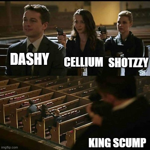 Church gun | CELLIUM; DASHY; SHOTZZY; KING SCUMP | image tagged in church gun | made w/ Imgflip meme maker