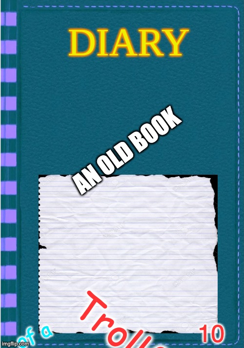 DOATF 10 | AN OLD BOOK; 10; of a; Trollface | image tagged in diary of a wimpy kid blank cover | made w/ Imgflip meme maker