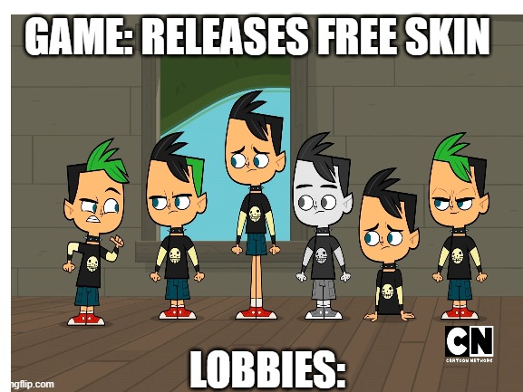 all games be like | GAME: RELEASES FREE SKIN; LOBBIES: | image tagged in total dramarama | made w/ Imgflip meme maker