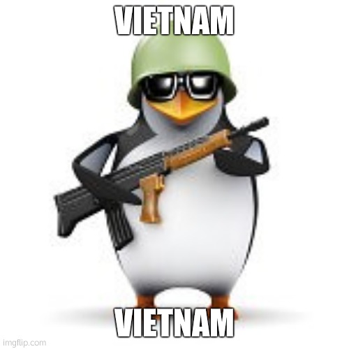 vietnam | VIETNAM; VIETNAM | image tagged in no anime penguin | made w/ Imgflip meme maker