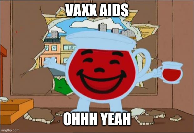 Koolaid Man |  VAXX AIDS; OHHH YEAH | image tagged in koolaid man,medicine,covid,health | made w/ Imgflip meme maker