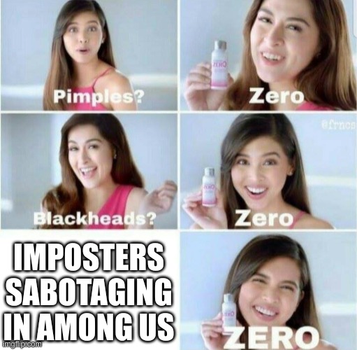 something among us related |  IMPOSTERS SABOTAGING IN AMONG US | image tagged in pimples zero,among us,imposter,impostor,sus,memes | made w/ Imgflip meme maker