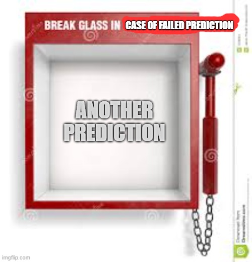 QAnon be like | CASE OF FAILED PREDICTION; ANOTHER PREDICTION | image tagged in break glass | made w/ Imgflip meme maker