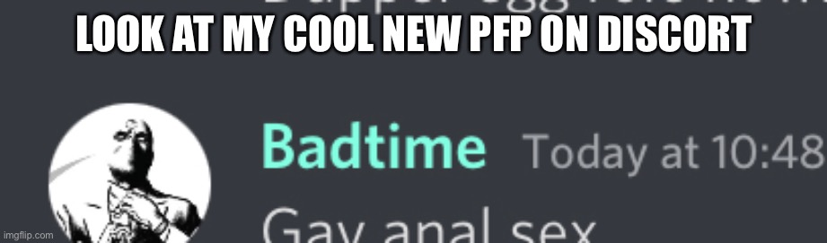 LOOK AT MY COOL NEW PFP ON DISCORT | made w/ Imgflip meme maker