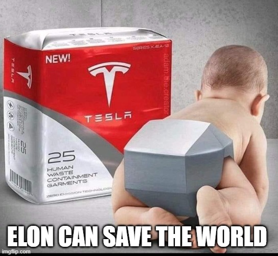 Elon can save the world | ELON CAN SAVE THE WORLD | image tagged in elon musk,babys,diapers | made w/ Imgflip meme maker