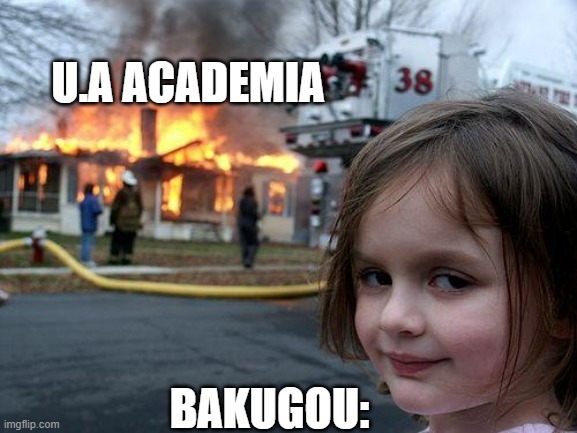 Disaster Girl | U.A ACADEMIA; BAKUGOU: | image tagged in memes,disaster girl | made w/ Imgflip meme maker