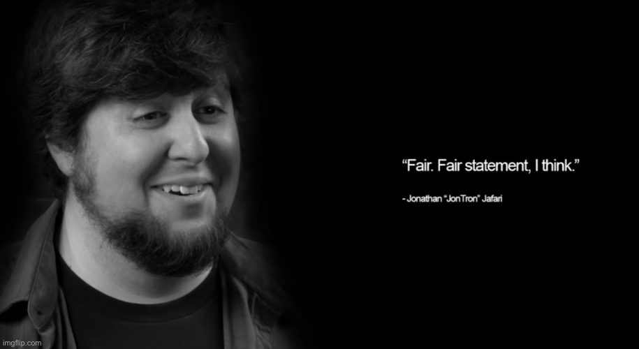 “Fair. Fair statement, I think.” | image tagged in fair fair statement i think | made w/ Imgflip meme maker