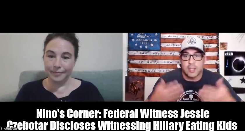 Nino's Corner: Federal Witness Jessie Czebotar Discloses Witnessing Hillary Eating Kids (Video)