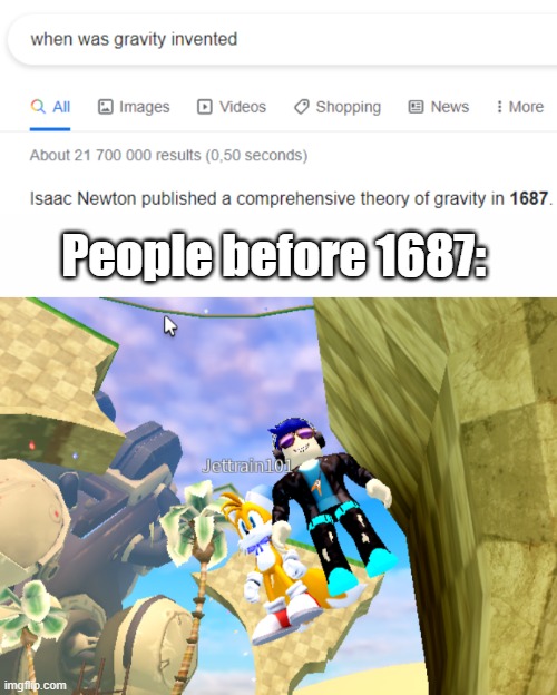 Why did gravity have to be invented? | People before 1687: | image tagged in white text box,people before 1687 be like | made w/ Imgflip meme maker