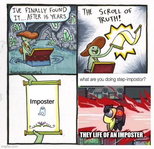 The Scroll Of Truth Meme | Imposter; THEY LIFE OF AN IMPOSTER | image tagged in memes,the scroll of truth | made w/ Imgflip meme maker