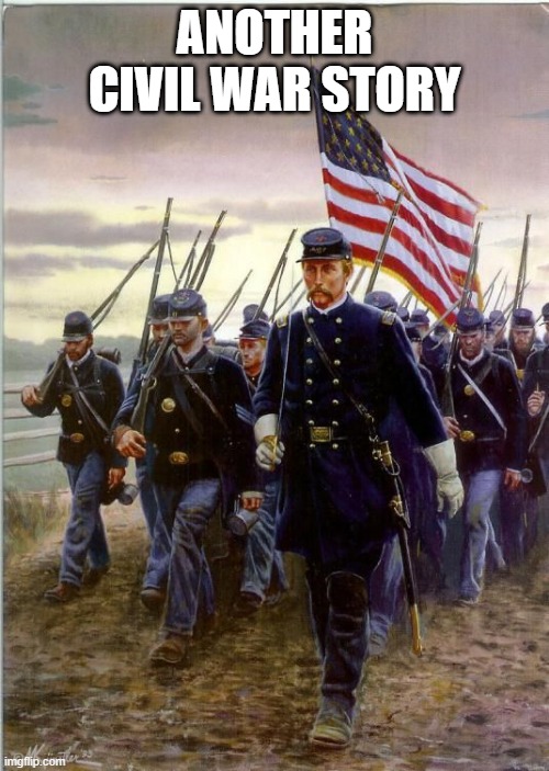 Union Soldiers | ANOTHER CIVIL WAR STORY | image tagged in union soldiers | made w/ Imgflip meme maker