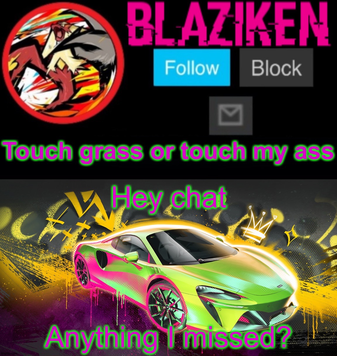 Blaziken announcement temp (car) | Hey chat; Anything I missed? | image tagged in blaziken announcement temp car | made w/ Imgflip meme maker