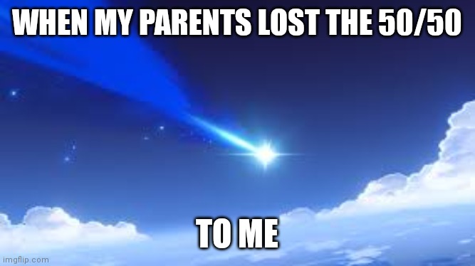 genshin wish | WHEN MY PARENTS LOST THE 50/50; TO ME | image tagged in genshin wish | made w/ Imgflip meme maker