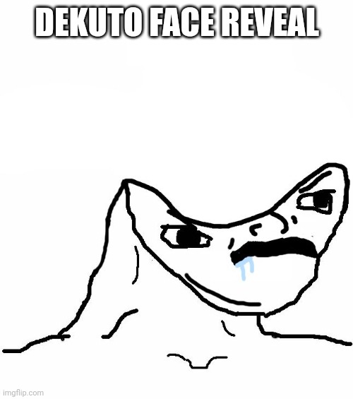 THIS IS SATIRE | DEKUTO FACE REVEAL | image tagged in angry brainlet,memes | made w/ Imgflip meme maker